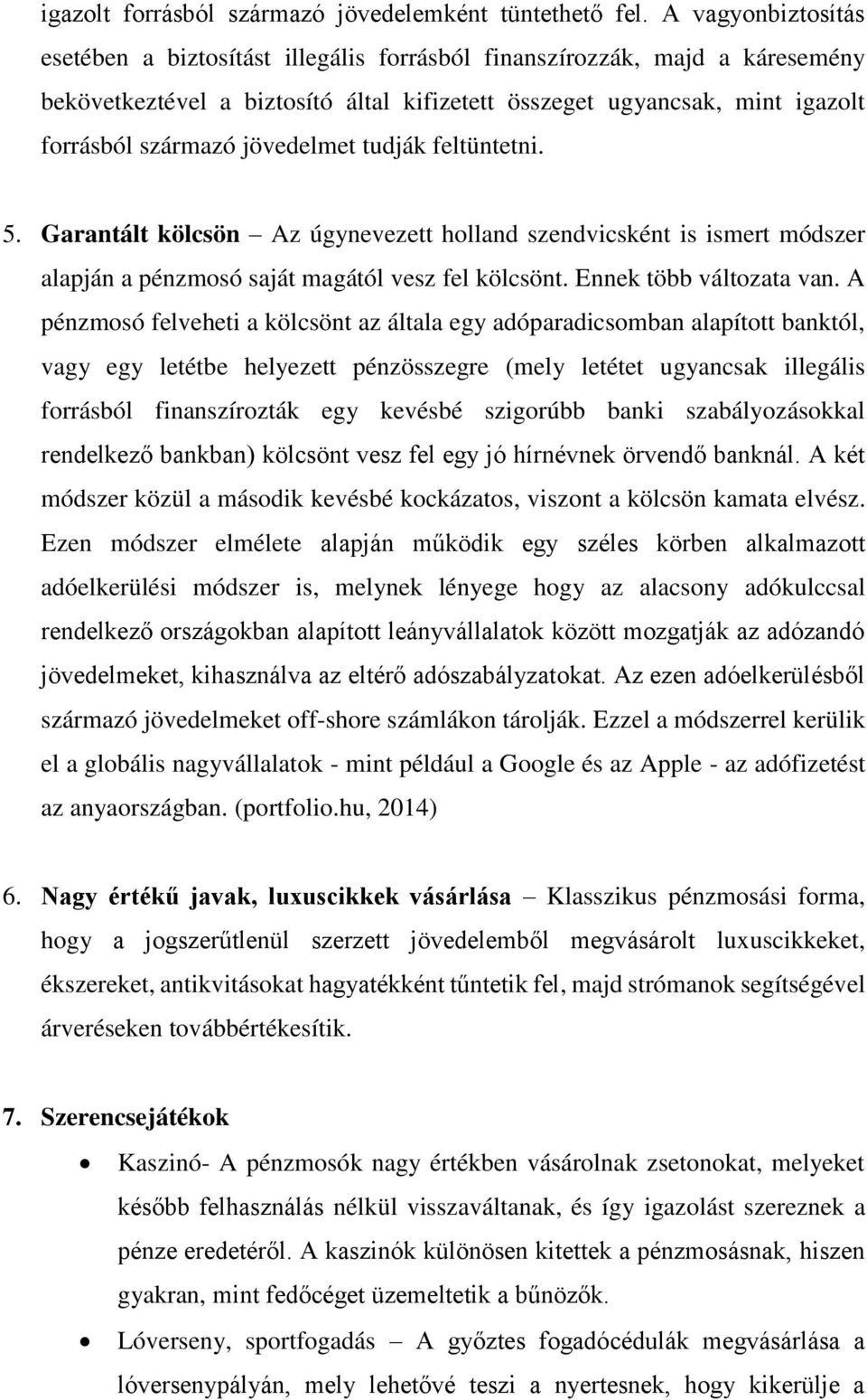 jövedelmet tudják feltüntetni. 5. Garantált kölcsön Az úgynevezett holland szendvicsként is ismert módszer alapján a pénzmosó saját magától vesz fel kölcsönt. Ennek több változata van.