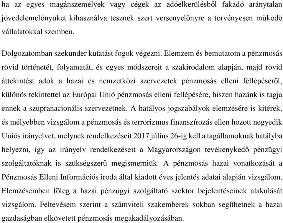 Elemzem és bemutatom a pénzmosás rövid történetét, folyamatát, és egyes módszereit a szakirodalom alapján, majd rövid áttekintést adok a hazai és nemzetközi szervezetek pénzmosás elleni fellépéséről,