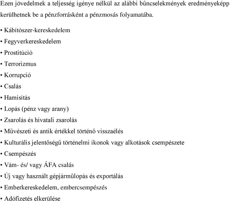 Kábítószer-kereskedelem Fegyverkereskedelem Prostitúció Terrorizmus Korrupció Csalás Hamisítás Lopás (pénz vagy arany) Zsarolás és