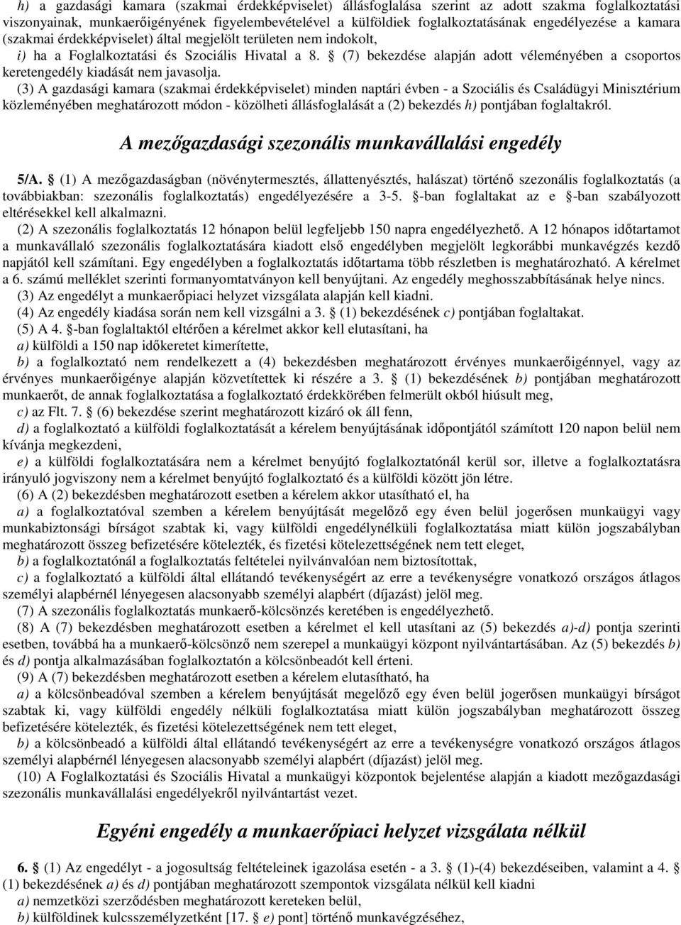 (7) bekezdése alapján adott véleményében a csoportos keretengedély kiadását nem javasolja.