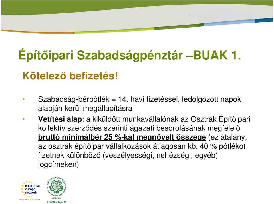 Építıipari kollektív szerzıdés szerinti ágazati besorolásának megfelelı bruttó minimálbér 25 %-kal megnövelt összege (ez