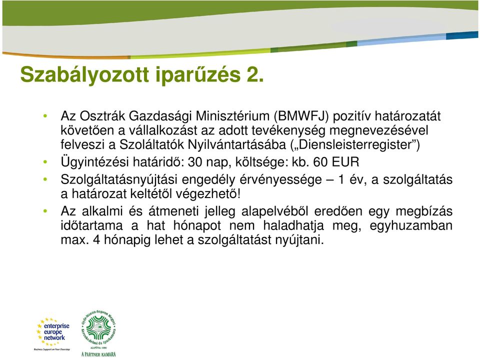 Szoláltatók Nyilvántartásába ( Diensleisterregister ) Ügyintézési határidı: 30 nap, költsége: kb.