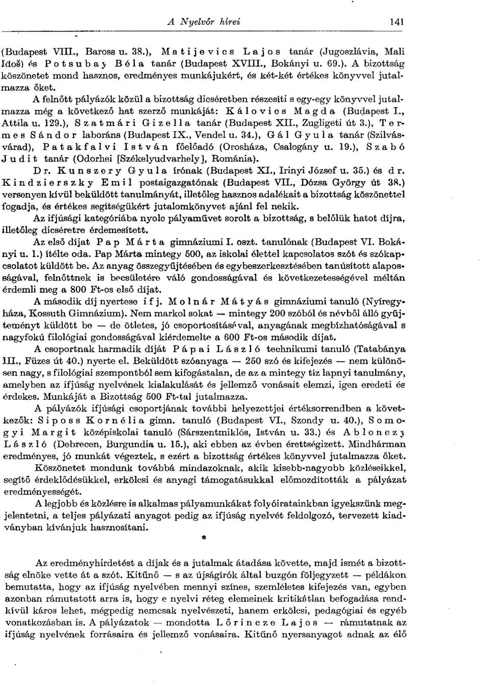 ), Szatmári Gizella tanár (Budapest XII., Zugligeti út 3.), Termes Sándor laboráns (Budapest IX., Vendel u. 34.), Gál Gyula tanár (Szilvásvárad), Patakfalvi István főelőadó (Orosháza, Csalogány u. 19.