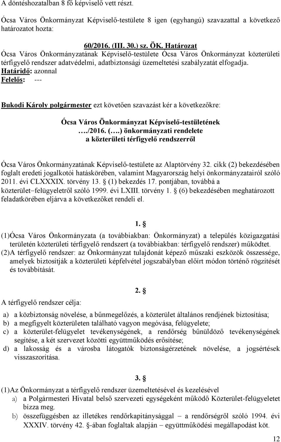 Határidő: azonnal Felelős: --- Bukodi Károly polgármester ezt követően szavazást kér a következőkre: Ócsa Város Önkormányzat Képviselő-testületének./2016. (.