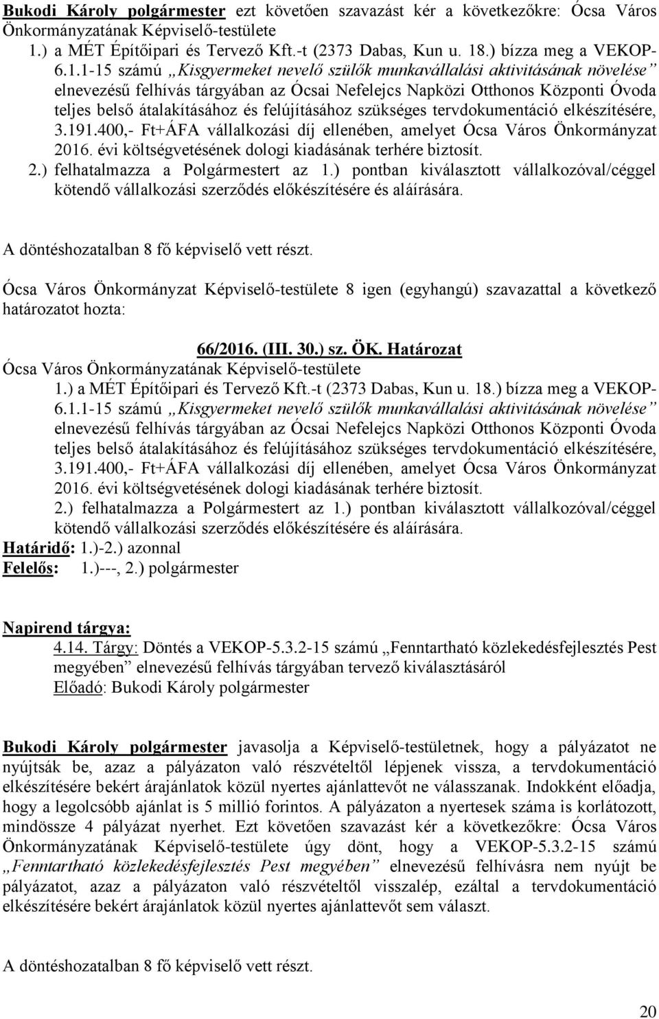 1-15 számú Kisgyermeket nevelő szülők munkavállalási aktivitásának növelése elnevezésű felhívás tárgyában az Ócsai Nefelejcs Napközi Otthonos Központi Óvoda teljes belső átalakításához és