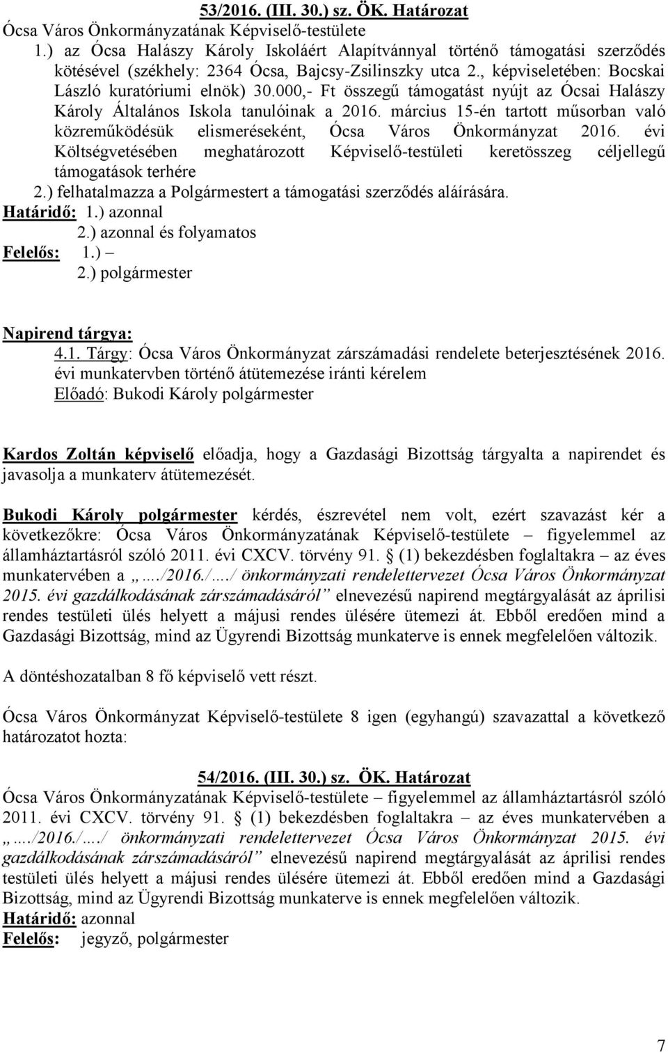 000,- Ft összegű támogatást nyújt az Ócsai Halászy Károly Általános Iskola tanulóinak a 2016. március 15-én tartott műsorban való közreműködésük elismeréseként, Ócsa Város Önkormányzat 2016.