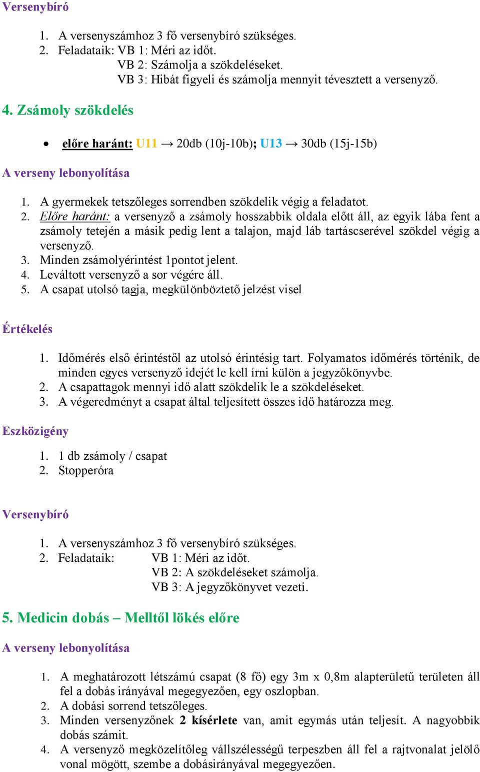 db (10j-10b); U13 30db (15j-15b) 1. A gyermekek tetszőleges sorrendben szökdelik végig a feladatot. 2.