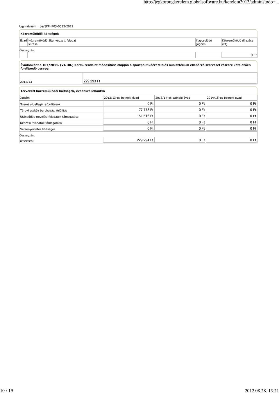 rendelet módosítása alapján a sportpolitikáért felelős minisztérium ellenőrző szervezet részére kötelezően fordítandó összeg: 2012/13 229 293 Ft Tervezett