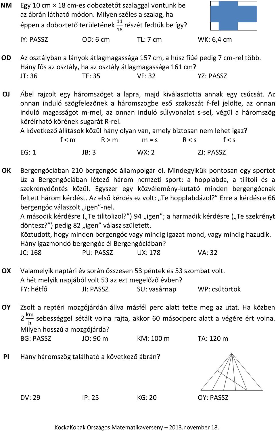 JT: 36 TF: 35 VF: 32 YZ: PASSZ Ábel rajzolt egy háromszöget a lapra, majd kiválasztotta annak egy csúcsát.