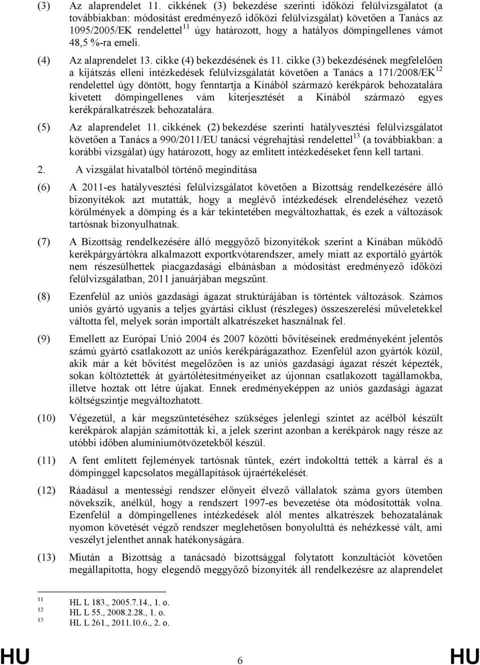 hatályos dömpingellenes vámot 48,5 %-ra emeli. (4) Az alaprendelet 13. cikke (4) bekezdésének és 11.