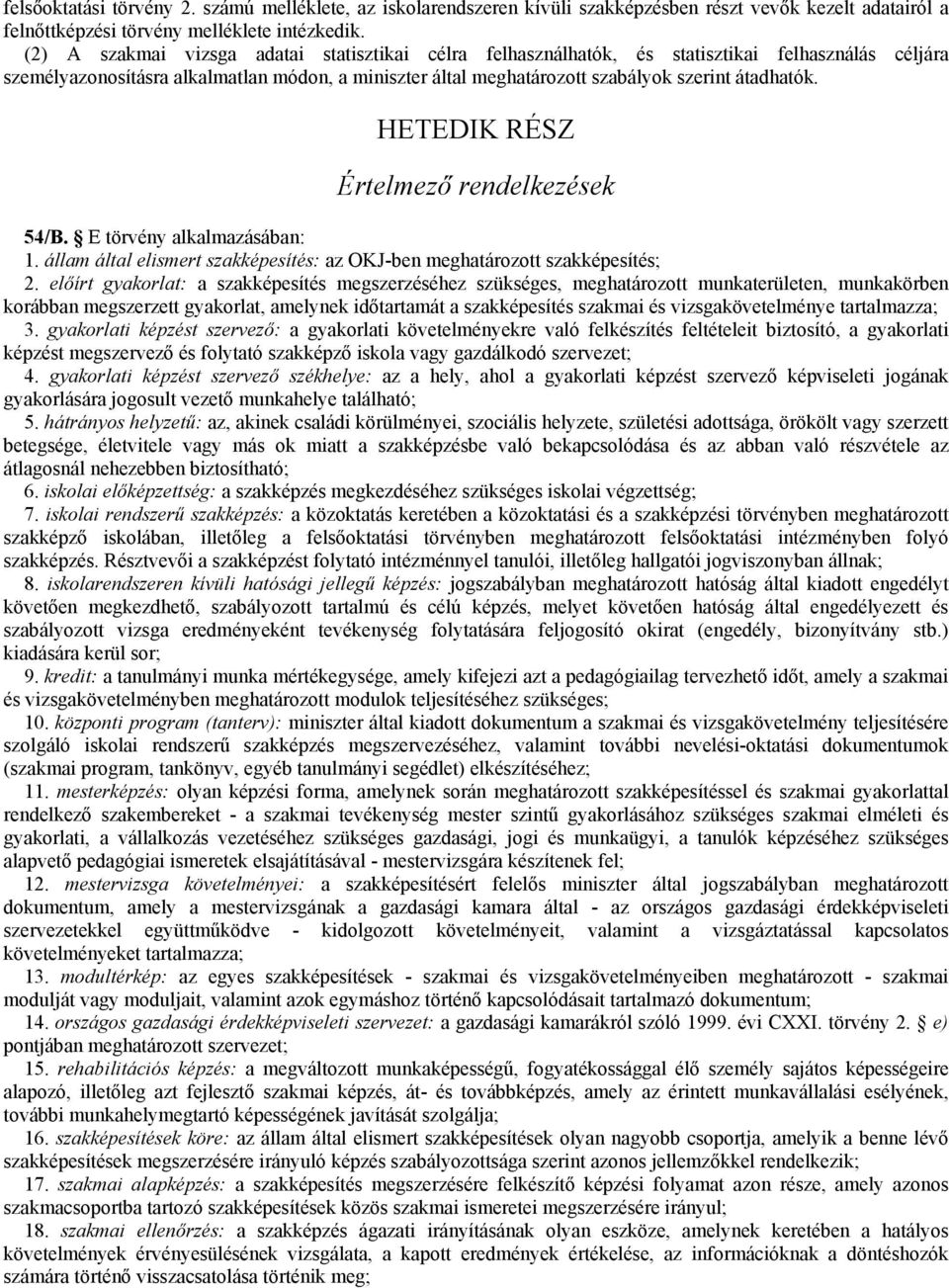 HETEDIK RÉSZ Értelmezı rendelkezések 54/B. E törvény alkalmazásában: 1. állam által elismert szakképesítés: az OKJ-ben meghatározott szakképesítés; 2.