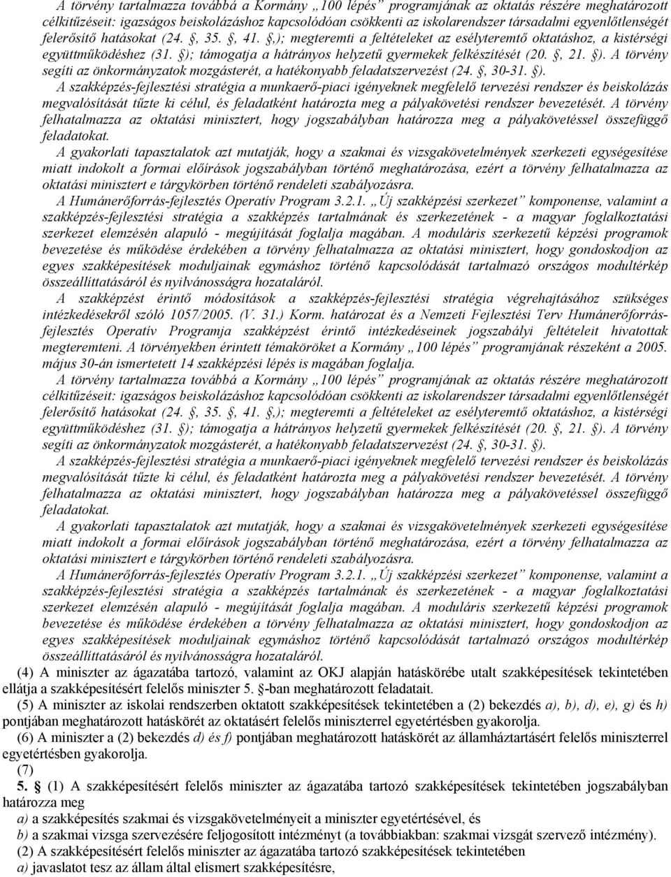 ); támogatja a hátrányos helyzető gyermekek felkészítését (20., 21. ).