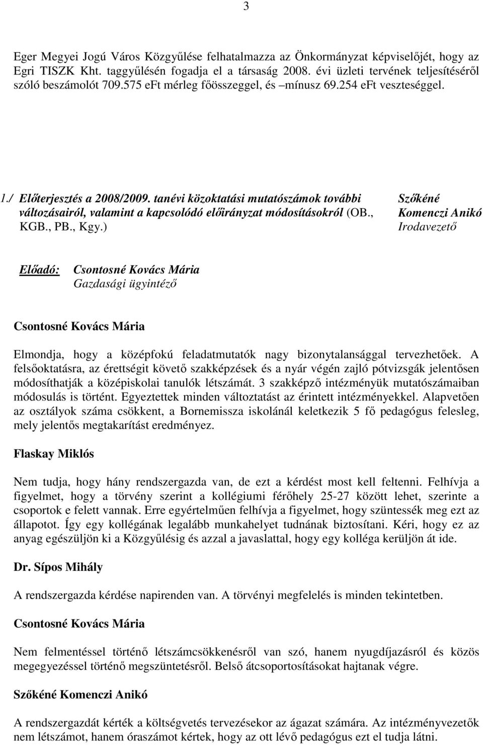 tanévi közoktatási mutatószámok további változásairól, valamint a kapcsolódó előirányzat módosításokról (OB., KGB., PB., Kgy.