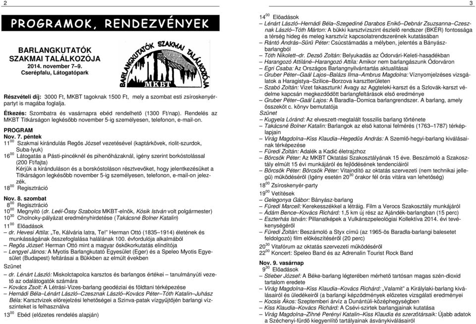 Rendelés az MKBT on legkésőbb november 5-ig személyesen, telefonon, e-mail-on. PROGRAM Nov. 7.