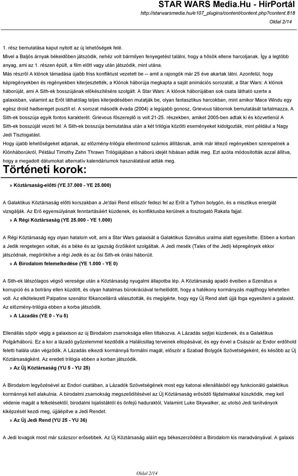 Más részről A klónok támadása újabb friss konfliktust vezetett be -- amit a rajongók már 25 éve akartak látni.