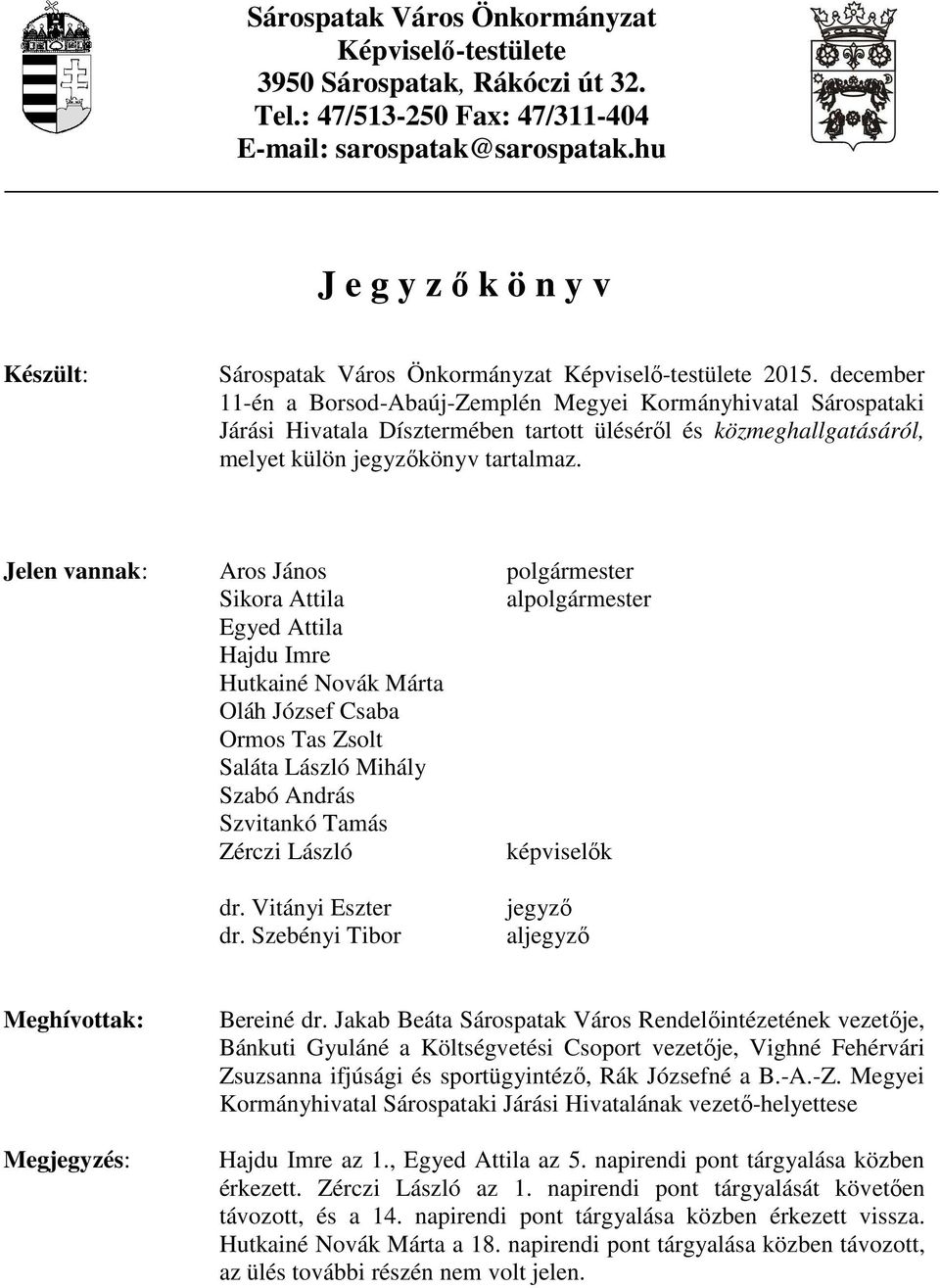 december 11-én a Borsod-Abaúj-Zemplén Megyei Kormányhivatal Sárospataki Járási Hivatala Dísztermében tartott üléséről és közmeghallgatásáról, melyet külön jegyzőkönyv tartalmaz.