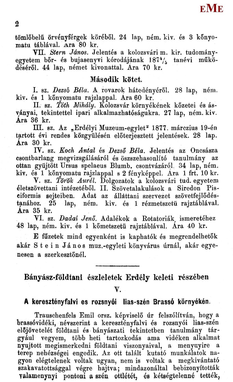 Ara 60 kr. II. 8Z. Tóth ihály. Kolozsvár környékének kőzetei és ásványai, tekintettel ipari alkalmazhatóságukra. 27 lap, ném. kiv. Ára 36 kr. ni. sz. Az rdélyi uzeum-egylet* 1877.