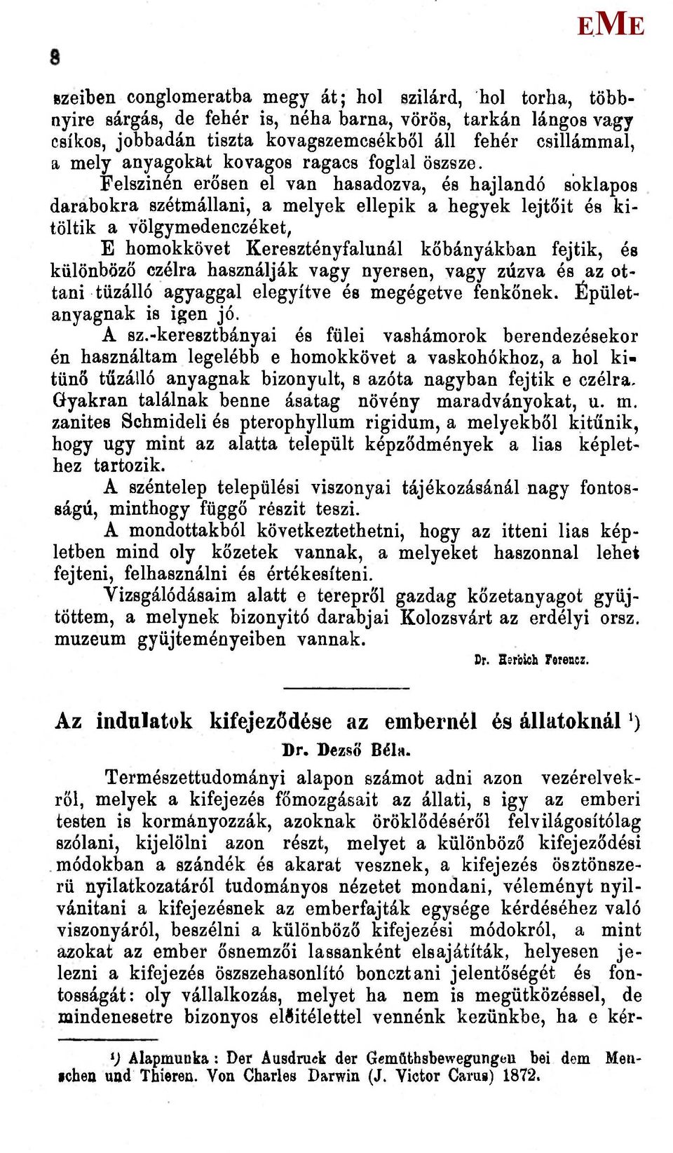 Felszinén erősen el van hasadozva, és hajlandó sbklapos darabokra szétmállani, a melyek ellepik a hegyek lejtőit és kitöltik a völgymedenczéket, homokkövet Keresztényfalunál kőbányákban fejtik, és