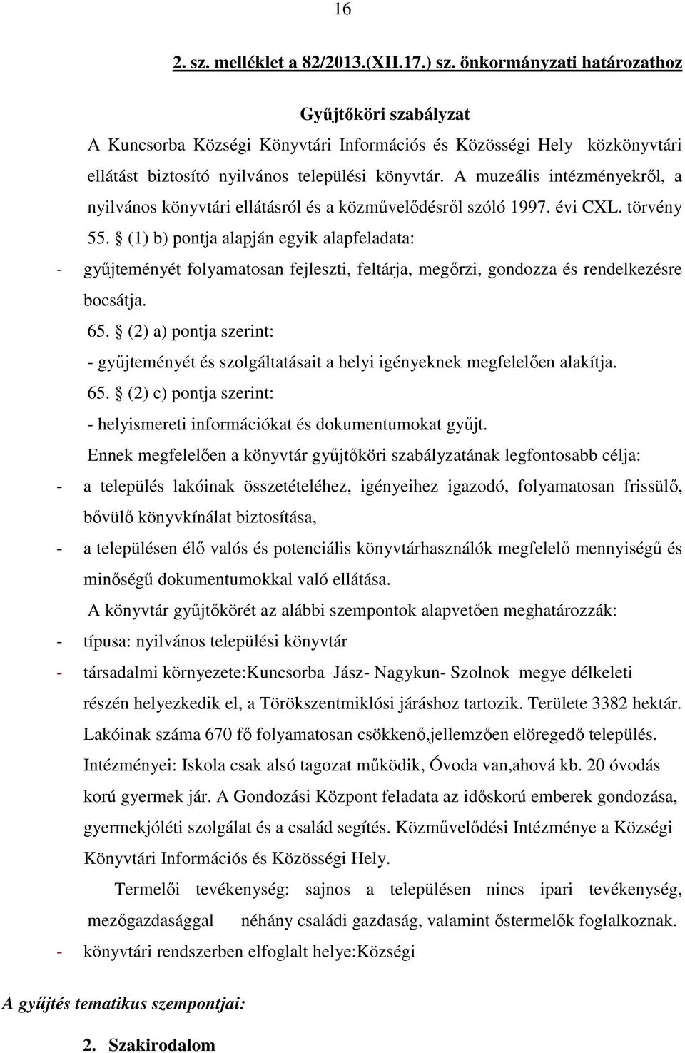 A muzeális intézményekrıl, a nyilvános könyvtári ellátásról és a közmővelıdésrıl szóló 1997. évi CXL. törvény 55.