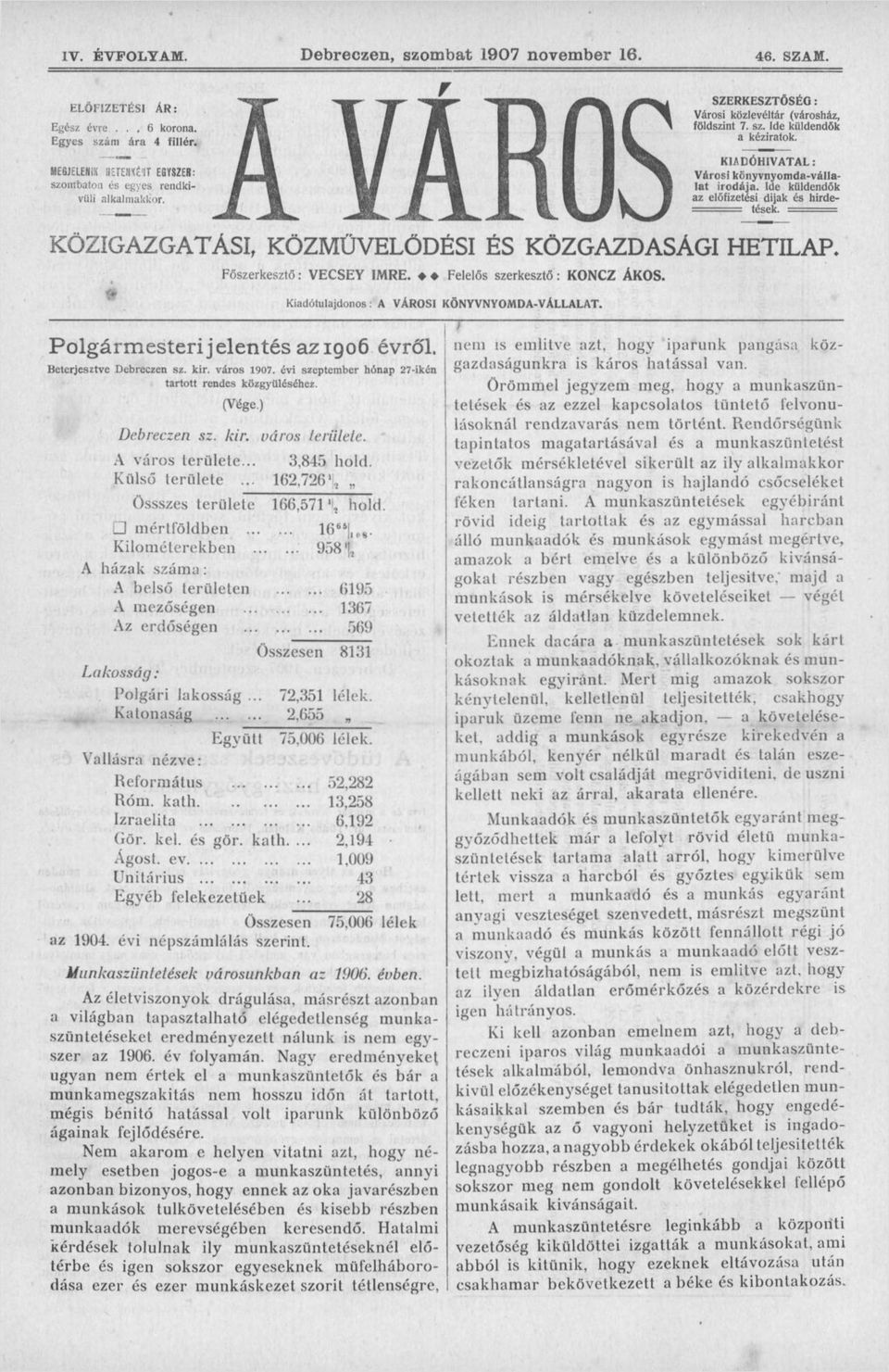 Polgármesteri jelentés az 1906 évről. Beterjesztve Debreczen s Kiadótulajdonos: A VÁROSI KÖNYVNYOMDA-VÁLLALAT. kir. város 1907. évi szeptember hónap 27-ikén itt rendes közgyűléséhez. (Vége.