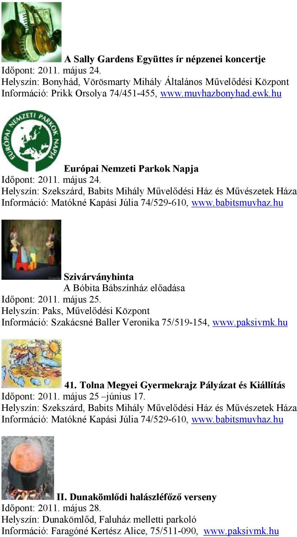 Tolna Megyei Gyermekrajz Pályázat és Kiállítás Időpont: 2011. május 25 június 17. II.