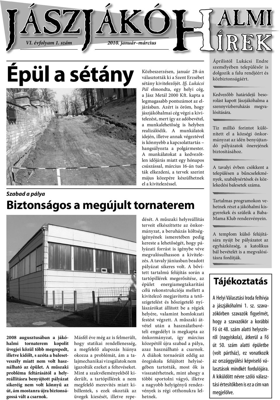 miatt nem volt használható az épület. A műszaki probléma feltárásától a helyreállításra benyújtott pályázat sikeréig nem volt könnyű az út, ám mostanra újra biztonságossá vált a csarnok.