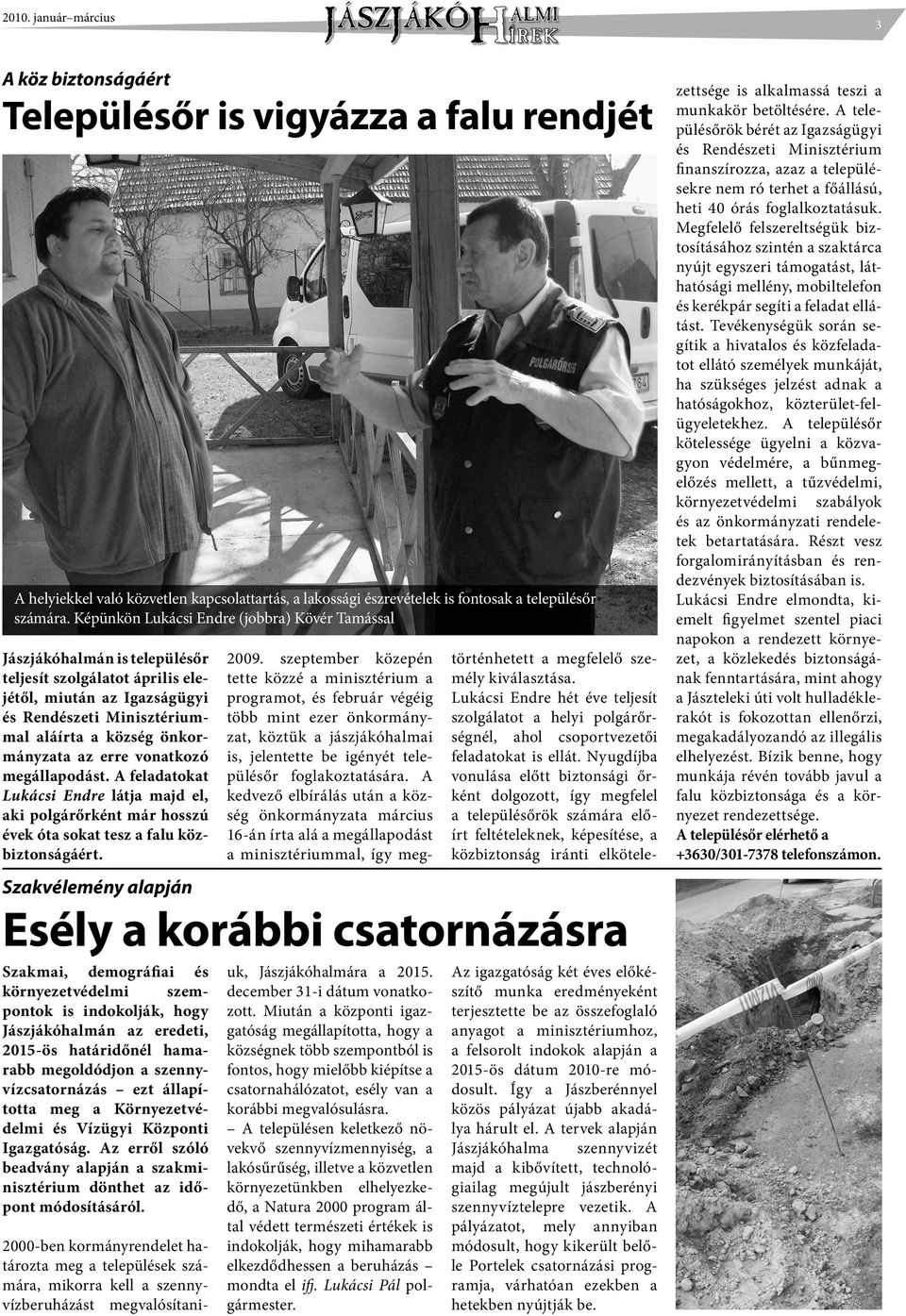 az erre vonatkozó megállapodást. A feladatokat Lukácsi Endre látja majd el, aki polgárőrként már hosszú évek óta sokat tesz a falu közbiztonságáért.