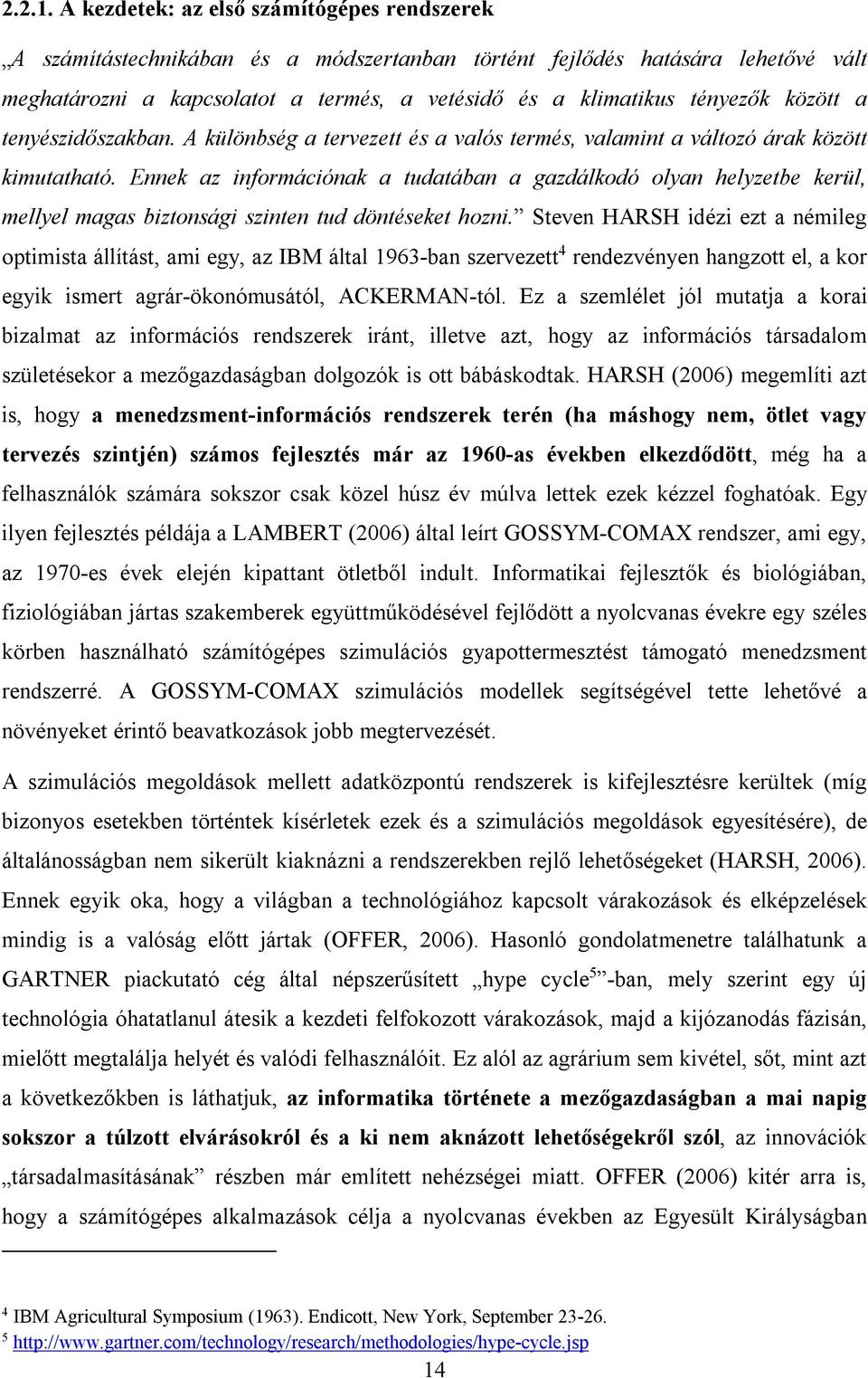 között a tenyészidőszakban. A különbség a tervezett és a valós termés, valamint a változó árak között kimutatható.