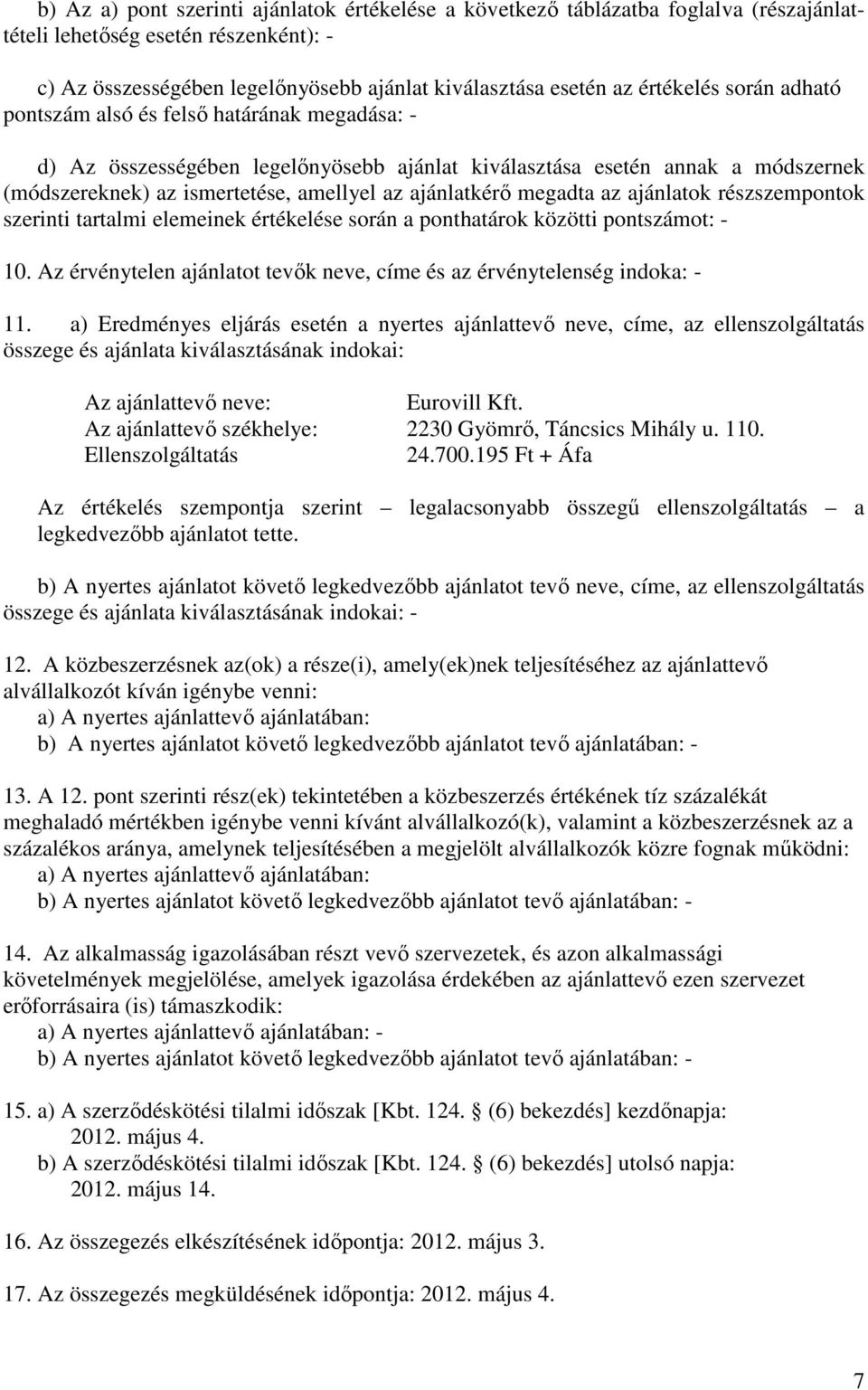 ajánlatkérő megadta az ajánlatok részszempontok szerinti tartalmi elemeinek értékelése során a ponthatárok közötti pontszámot: - 10.