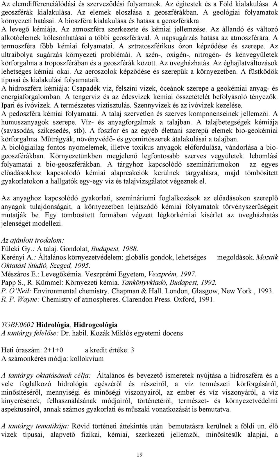 A napsugárzás hatása az atmoszférára. A termoszféra főbb kémiai folyamatai. A sztratoszférikus ózon képződése és szerepe. Az ultraibolya sugárzás környezeti problémái.