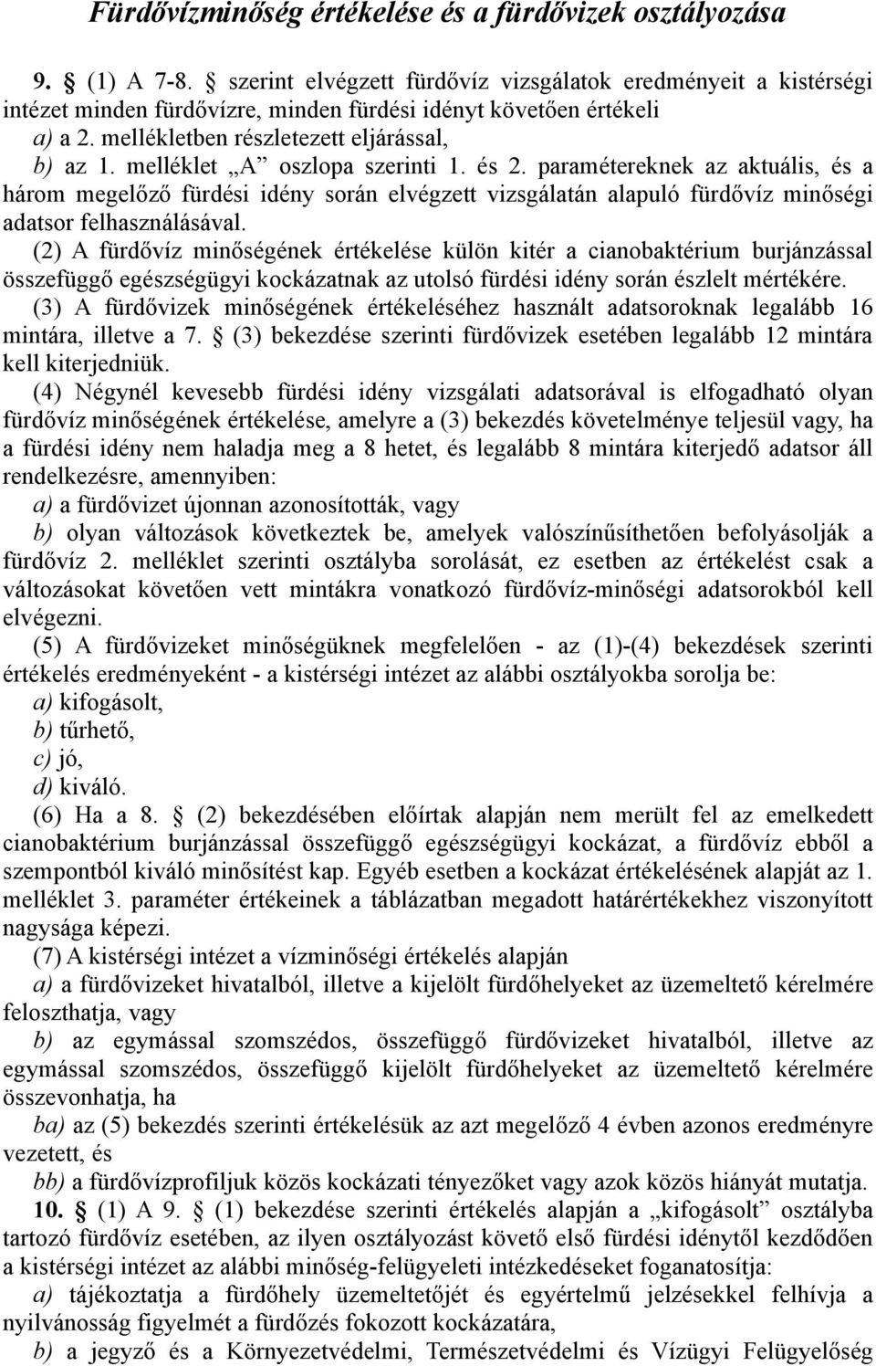 melléklet A oszlopa szerinti 1. és 2. paramétereknek az aktuális, és a három megelőző fürdési idény során elvégzett vizsgálatán alapuló fürdővíz minőségi adatsor felhasználásával.