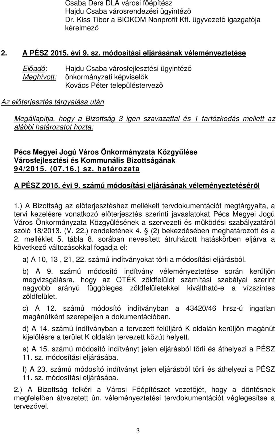 94/2015. (07.16.) sz. határozata A PÉSZ 2015. évi 9. számú módosítási eljárásának véleményeztetéséről 1.