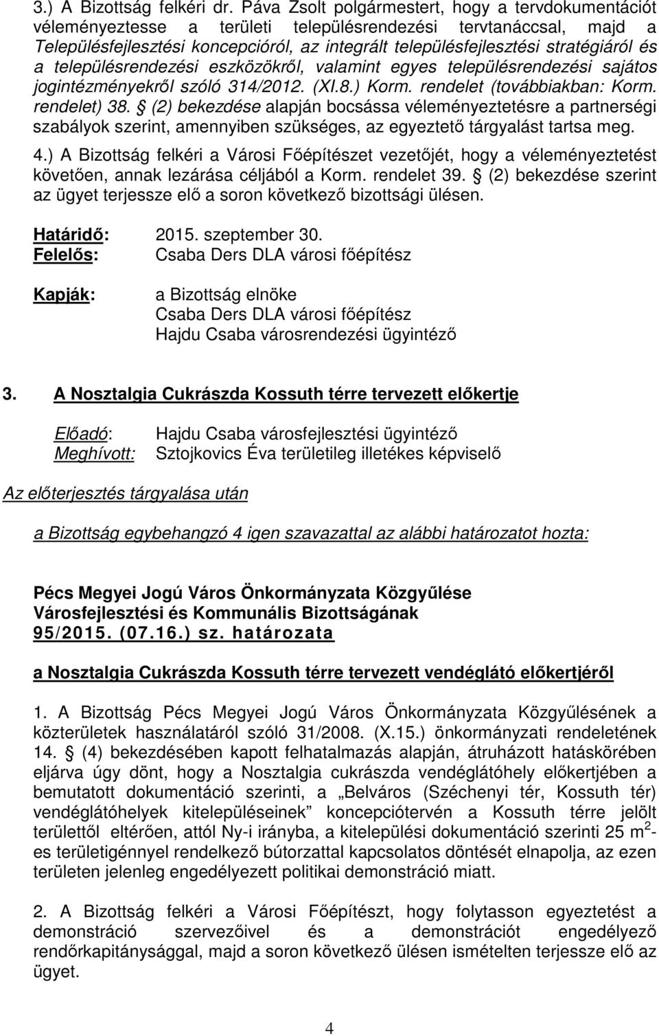 stratégiáról és a településrendezési eszközökről, valamint egyes településrendezési sajátos jogintézményekről szóló 314/2012. (XI.8.) Korm. rendelet (továbbiakban: Korm. rendelet) 38.