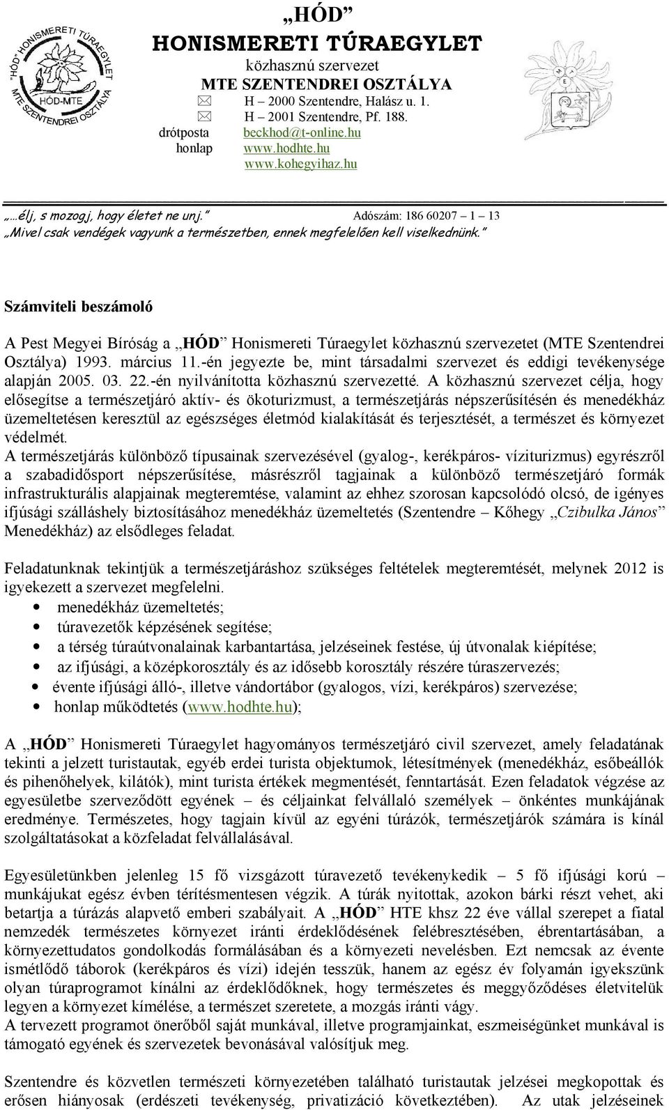 Számviteli beszámoló A Pest Megyei Bíróság a HÓD Honismereti Túraegylet közhasznú szervezetet (MTE Szentendrei Osztálya) 1993. március 11.