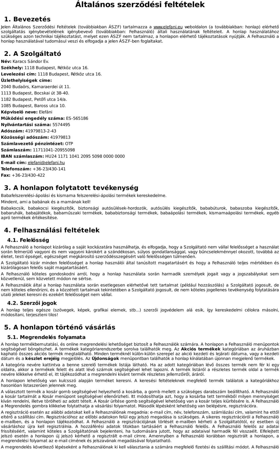 A honlap használatához szükséges azon technikai tájékoztatást, melyet ezen ÁSZF nem tartalmaz, a honlapon elérhető tájékoztatások nyújtják.