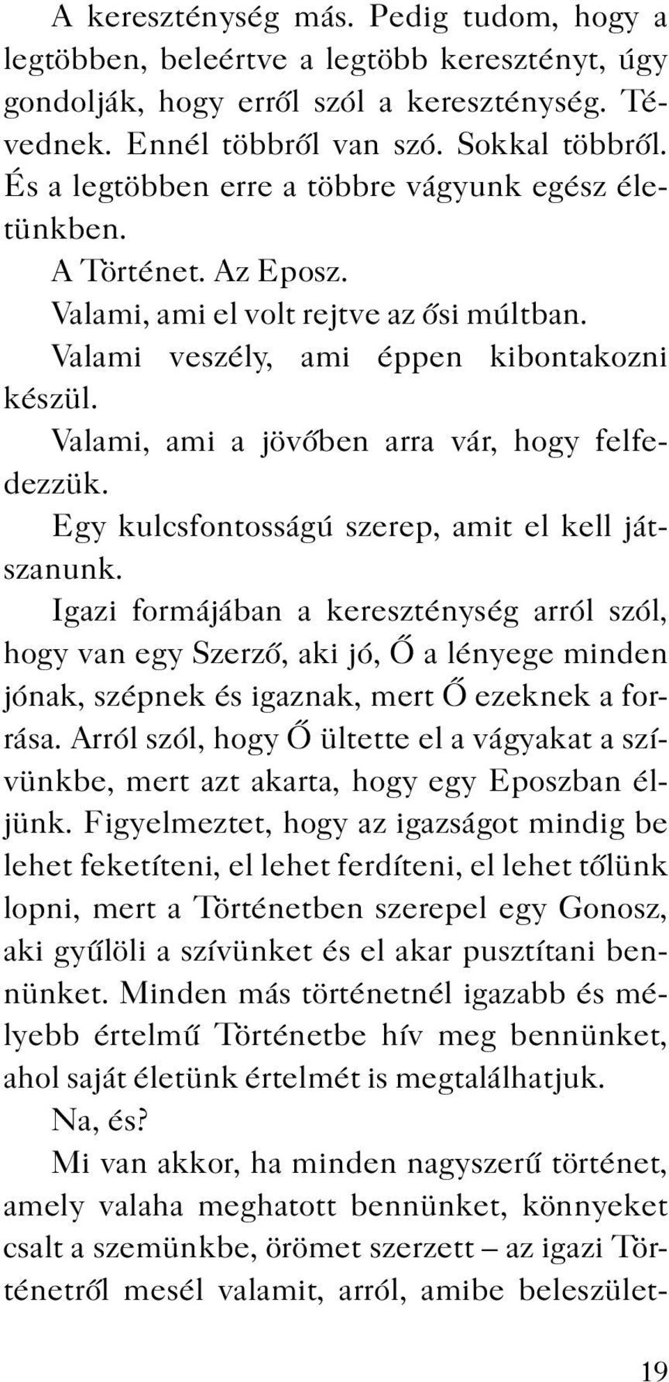 Valami, ami a jövőben arra vár, hogy felfedezzük. Egy kulcsfontosságú szerep, amit el kell játszanunk.