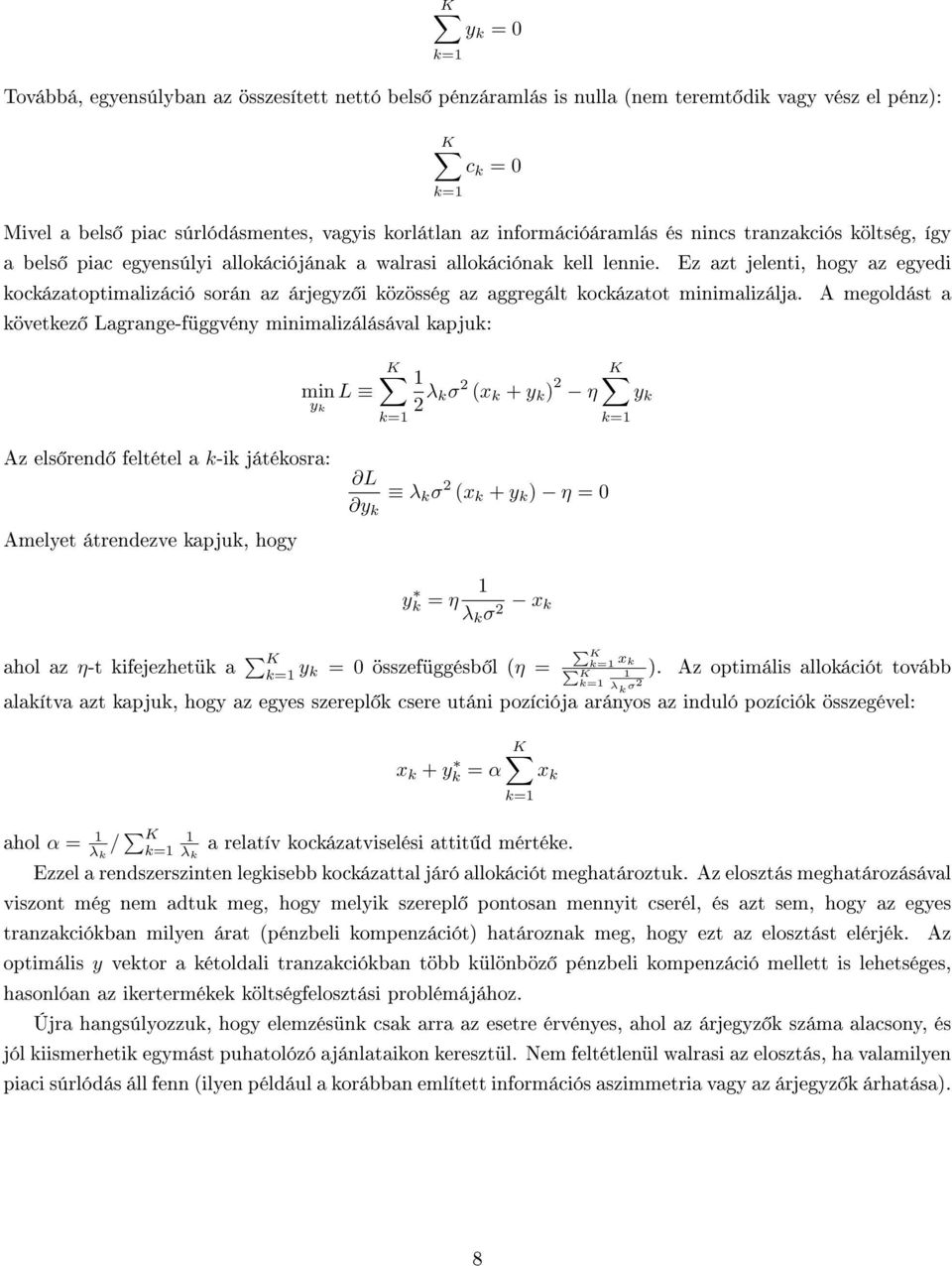 Ez azt jelenti, hogy az egyedi kockázatoptimalizáció során az árjegyz i közösség az aggregált kockázatot minimalizálja.