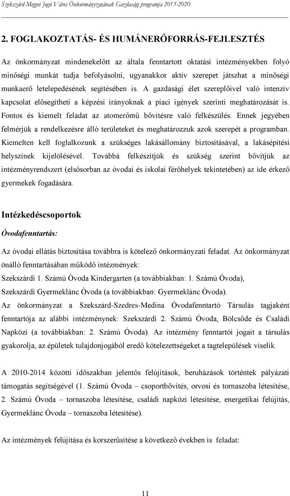 Fontos és kiemelt feladat az atomerőmű bővítésre való felkészülés. Ennek jegyében felmérjük a rendelkezésre álló területeket és meghatározzuk azok szerepét a programban.