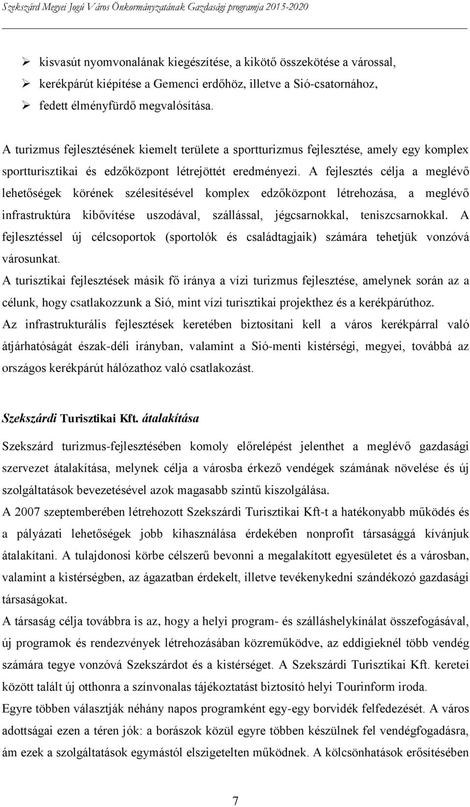 A fejlesztés célja a meglévő lehetőségek körének szélesítésével komplex edzőközpont létrehozása, a meglévő infrastruktúra kibővítése uszodával, szállással, jégcsarnokkal, teniszcsarnokkal.