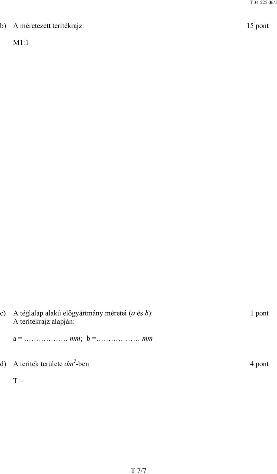 1 pont A terítékrajz alapján: a = mm; b = mm