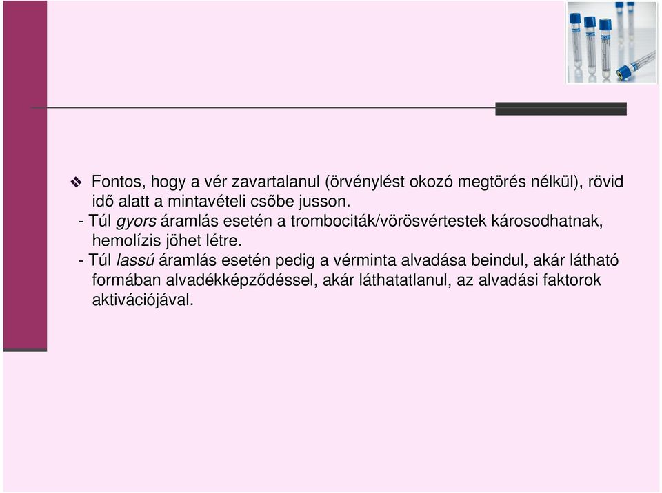 - Túl gyors áramlás s esetén n a trombociták/v k/vörösvértestek károsodhatnak, k hemolízis jöhet j létre.