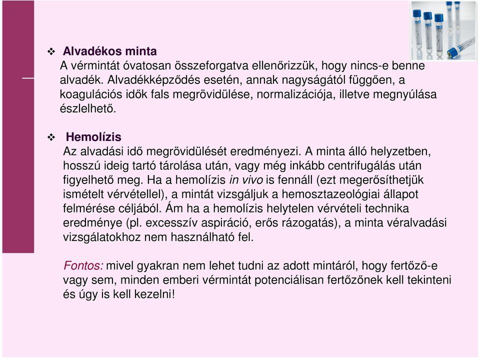 Hemolízis Az alvadási idő megrövid vidülését t eredményezi. A minta álló helyzetben, hosszú ideig tartó tárolása után, vagy még m g inkább centrifugálás s után figyelhető meg.