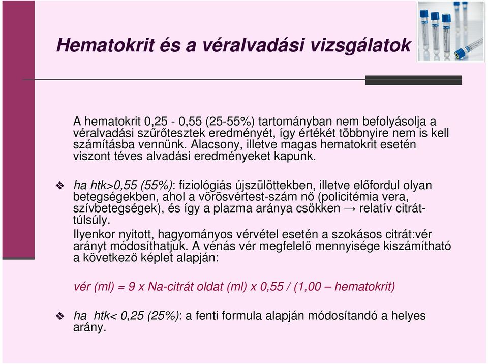 ha htk>0,55 (55%): : fiziológi giás újszülöttekben, illetve előfordul olyan betegségekben, gekben, ahol a vörösvv svértest-szám m nő n (policitémia vera, szívbetegs vbetegségek), gek), és így a