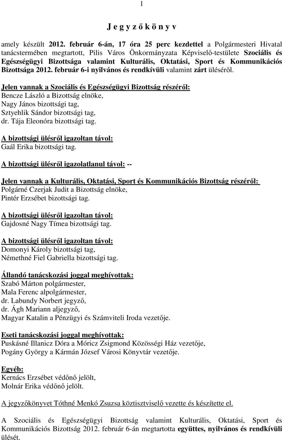 Oktatási, Sport és Kommunikációs Bizottsága 2012. február 6-i nyilvános és rendkívüli valamint zárt ülésérıl.