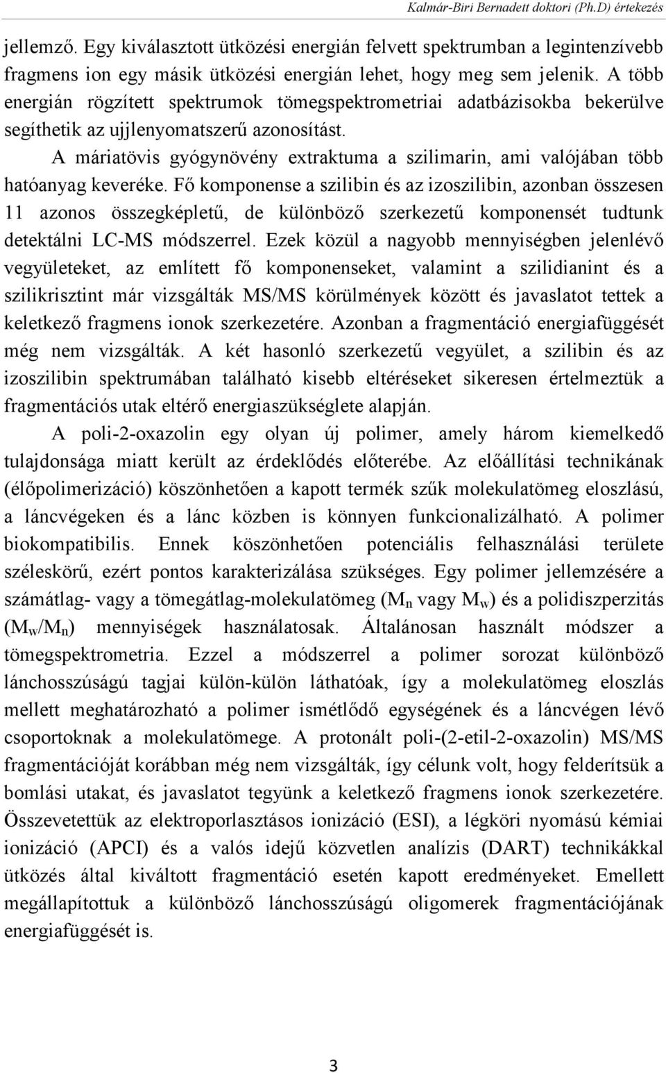 A máriatövis gyógynövény extraktuma a szilimarin, ami valójában több hatóanyag keveréke.