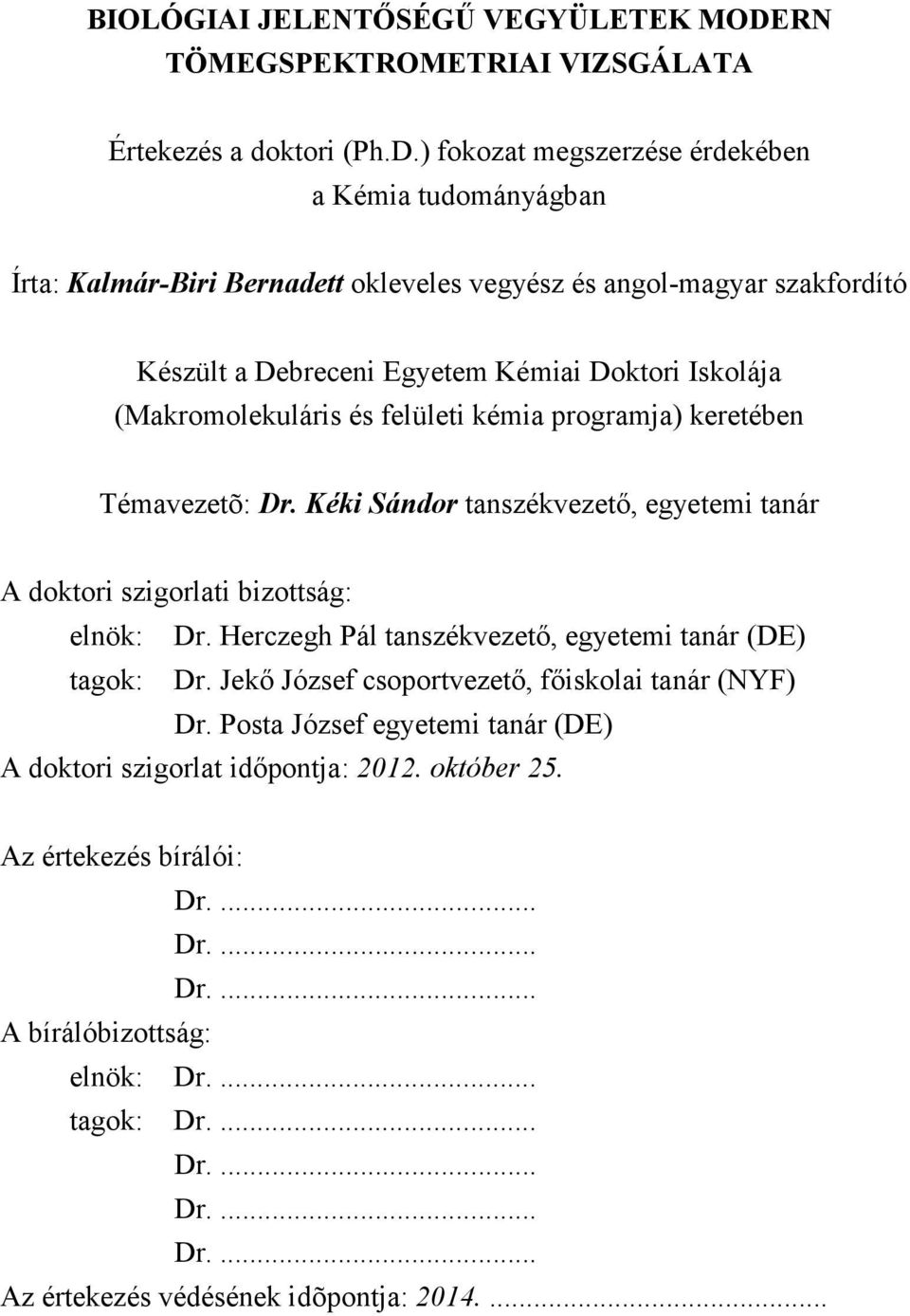 ) fokozat megszerzése érdekében a Kémia tudományágban Írta: Kalmár-Biri Bernadett okleveles vegyész és angol-magyar szakfordító Készült a Debreceni Egyetem Kémiai Doktori Iskolája