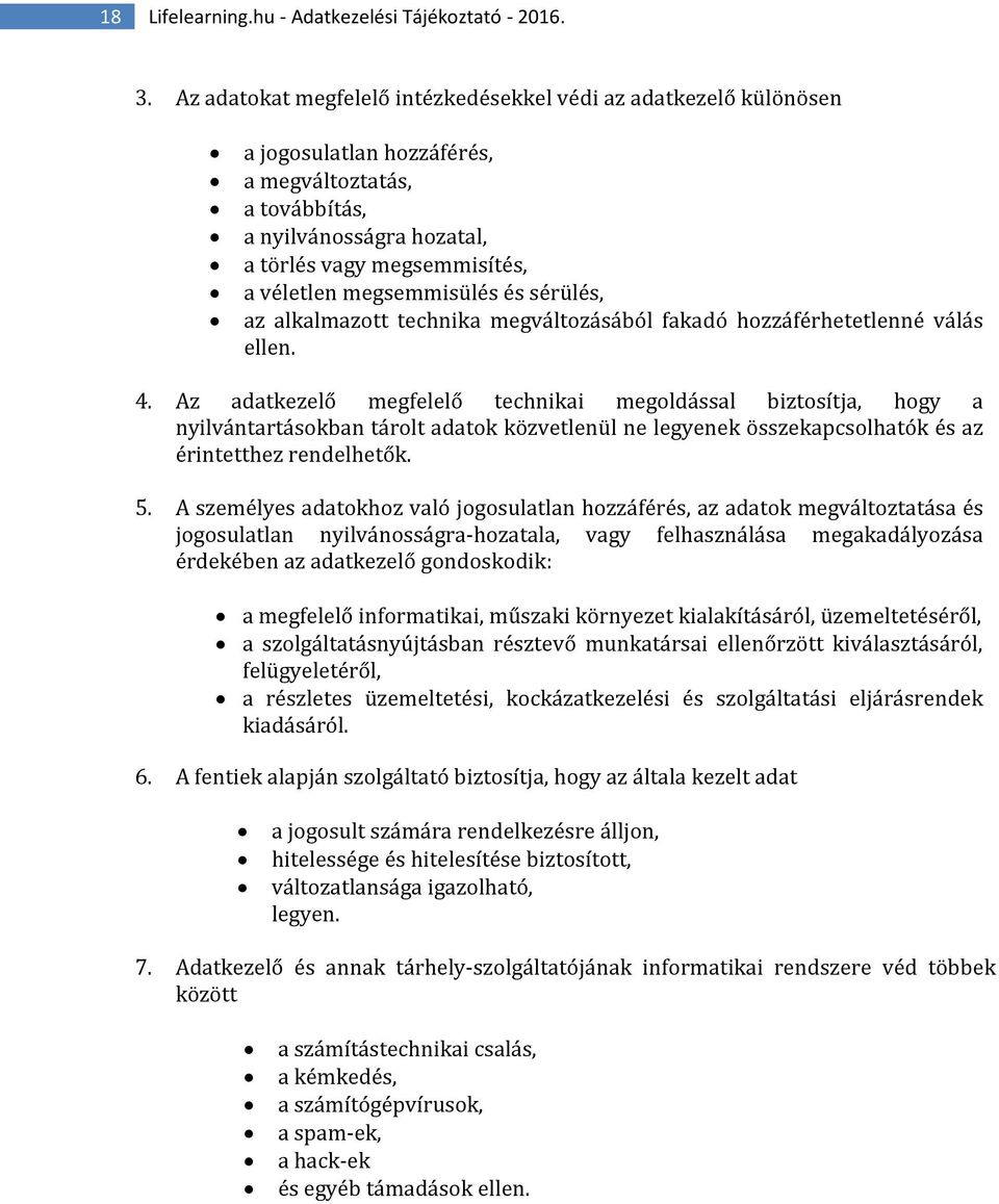 megsemmisülés és sérülés, az alkalmazott technika megváltozásából fakadó hozzáférhetetlenné válás ellen. 4.