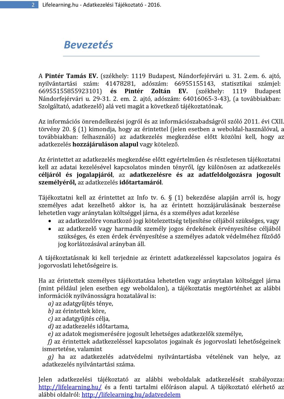 -31. 2. em. 2. ajtó, adószám: 64016065-3-43), (a továbbiakban: Szolgáltató, adatkezelő) alá veti magát a következő tájékoztatónak.