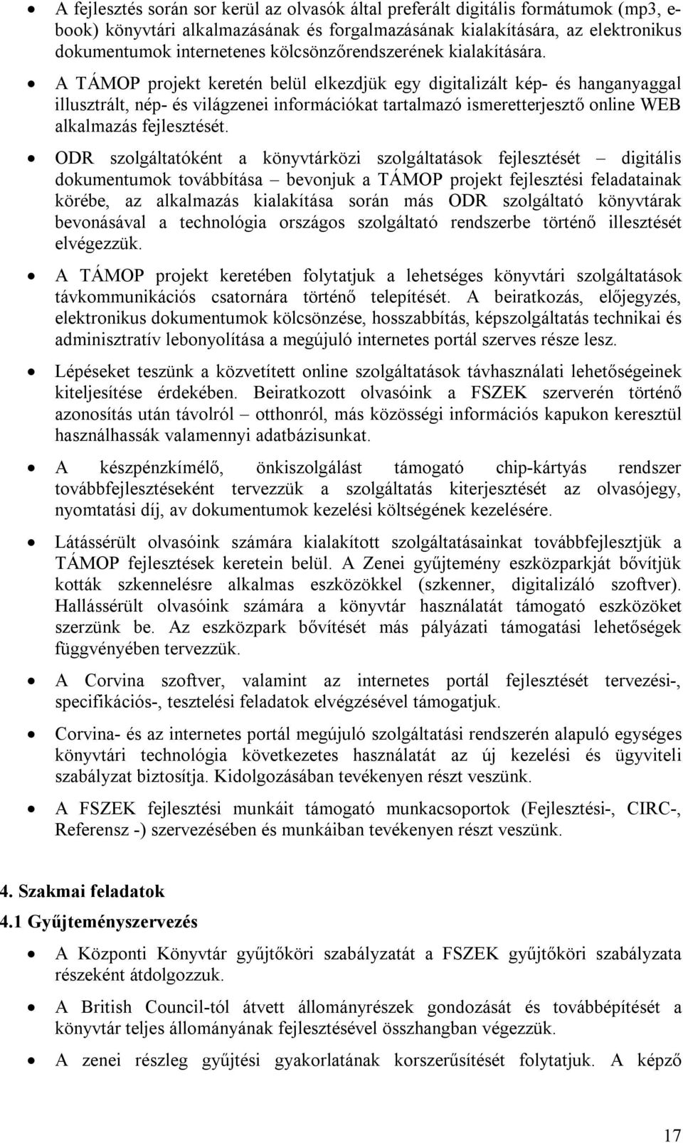 A TÁMOP projekt keretén belül elkezdjük egy digitalizált kép- és hanganyaggal illusztrált, nép- és világzenei információkat tartalmazó ismeretterjesztő online WEB alkalmazás fejlesztését.