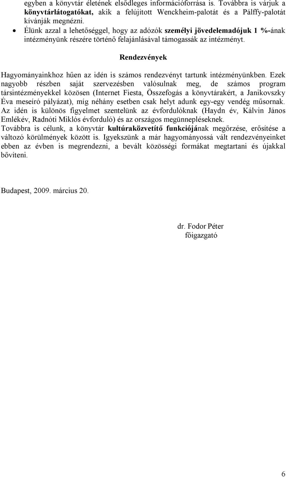 Rendezvények Hagyományainkhoz hűen az idén is számos rendezvényt tartunk intézményünkben.